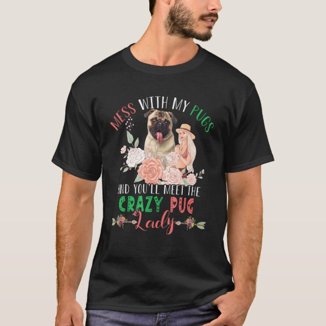 Camiseta Mess With Pugs And You'll Meet Crazy Funny Pug Lad (Frente)