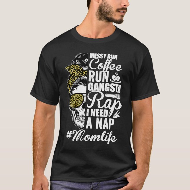 Camiseta Messy Bun Coffee Run Gangsta Rap Mom Life Mother's (Frente)