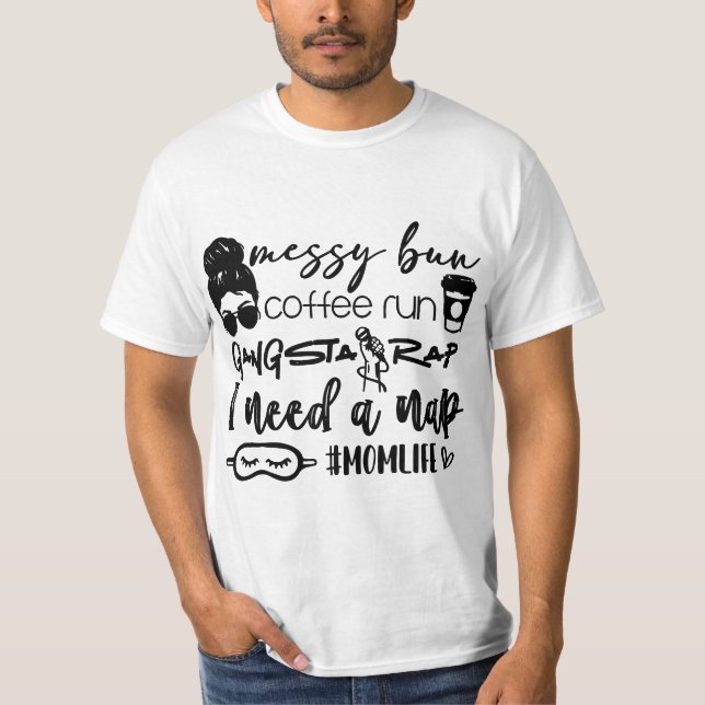 Camiseta Messy bun coffee run gangster rap I need a nap  (Frente)