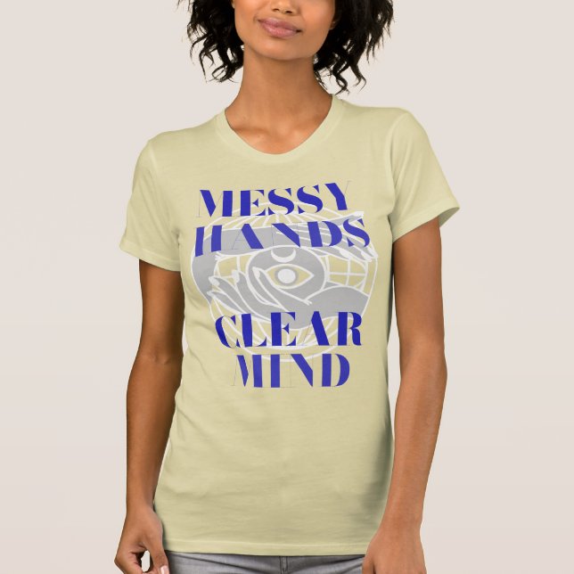 Camiseta Messy Hands Clear Mind Creative Hobby Chaos (Frente)