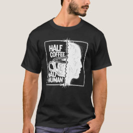 Camiseta Metade Café, Metade Humano