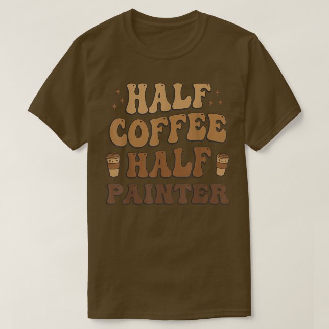 Camiseta Metade Café Metade pintor Engraçado  (Frente do Design)