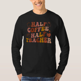 Camiseta Metade Café Metade Professor Primeiro Dia De Volta