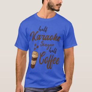 Camiseta Metade Cantor de Karaokê Metade Amigo do Café