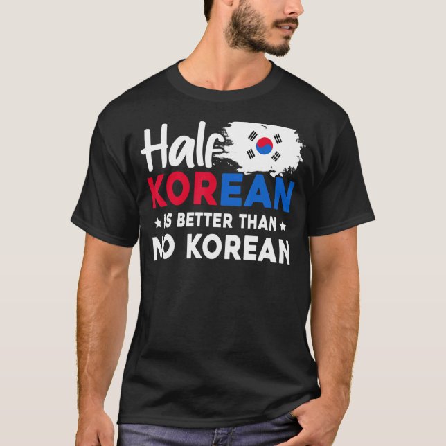 Camiseta Metade Coreano É Melhor Que Nenhum Coreano (Frente)