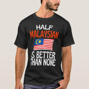 Camiseta Metade da Malásia é melhor do que nenhuma citação