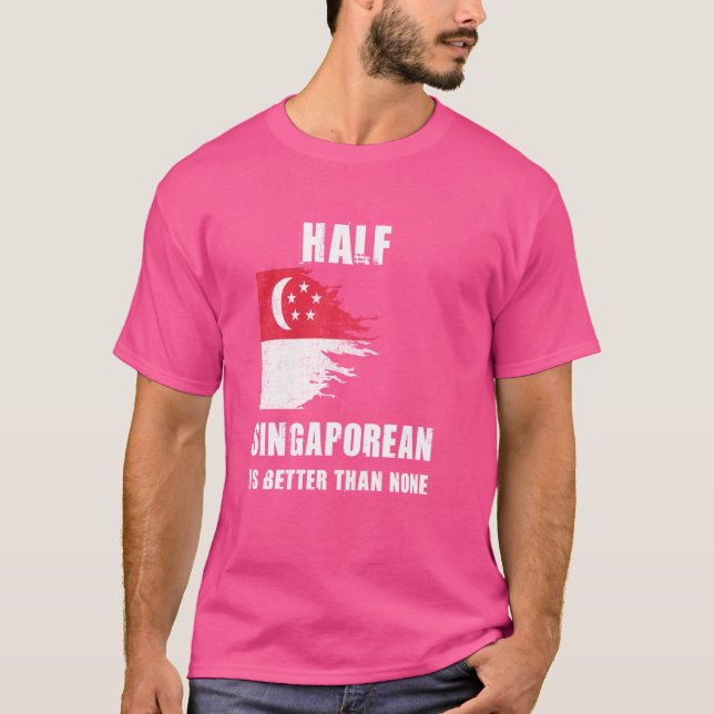 Camiseta Metade De Cingapura É Melhor Do Que Nenhuma Cingap (Frente)
