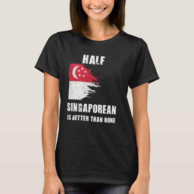 Camiseta Metade De Cingapura É Melhor Do Que Nenhuma Cingap (Frente)