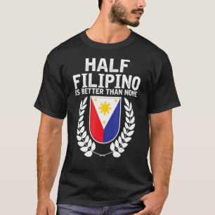 Camiseta Metade De Filipino É Melhor Do Que Nenhum Orgulho 