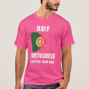 Camiseta Metade De Português É Melhor Do Que Nenhum Portuga
