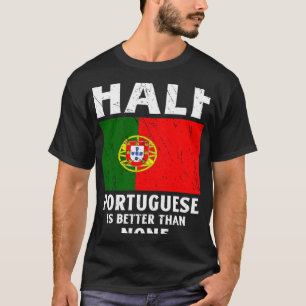 Camiseta Metade De Português É Melhor Que Nenhuma Bandeira