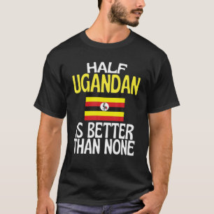 Camiseta Metade De Uganda É Melhor Do Que Nenhuma Quota En