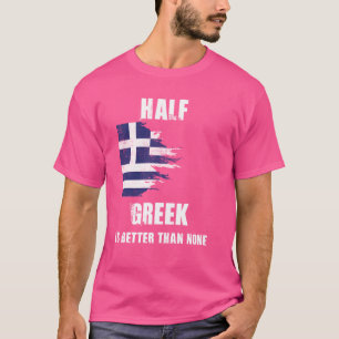Camiseta Metade Do Grego É Melhor Do Que Nenhuma Grécia Eng