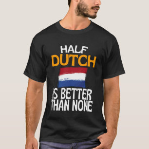 Camiseta Metade Holandês é Melhor que Nenhum Citação Divert