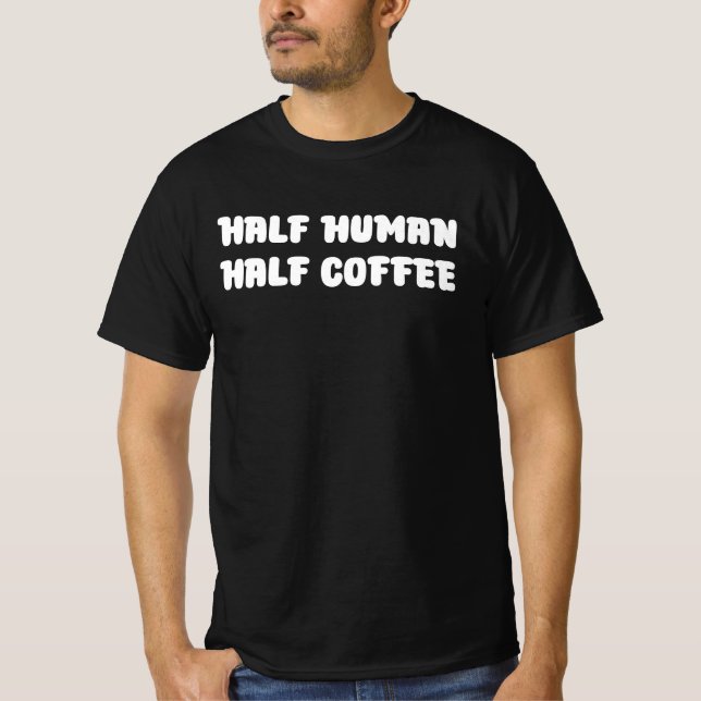 Camiseta Metade Humano Metade Café (Frente)