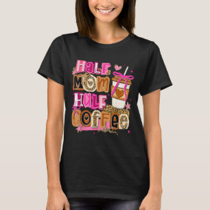Camiseta Metade mãe metade café engraçado dia das mães mulh