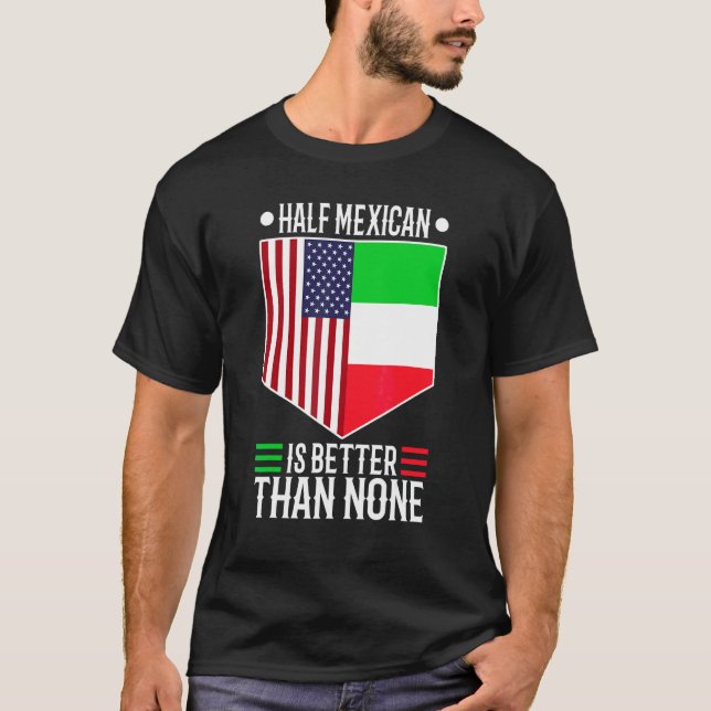 Camiseta Metade Mexicano É Melhor Que Nenhum 1 (Frente)