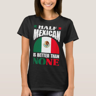 Camiseta Metade mexicano é melhor que nenhum raízes mexican