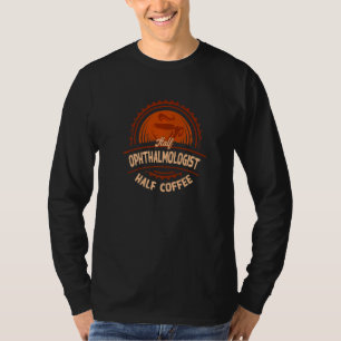 Camiseta Metade Oftalmologista Half Coffee Ophtalmology Hu