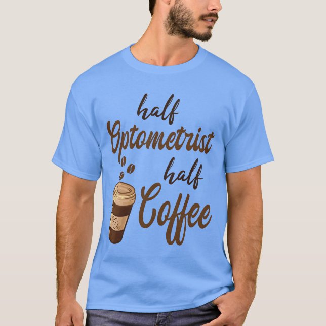 Camiseta Metade Optometrista Metade Café engraçado (Frente)