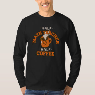 Camiseta Metade Professor de Matemática Café Humor Dermatol