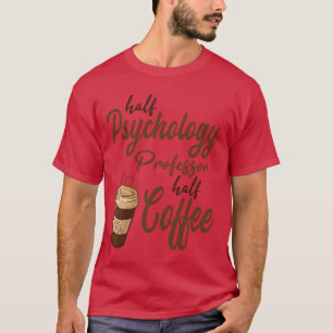 Camiseta Metade Professor de Psicologia Metade Café engraça