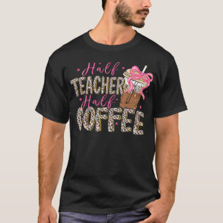 Camiseta Metade Professora Metade Café Primeiro Dia De Volt