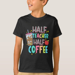 Camiseta Metade Professora Metade Café Primeiro Dia De Volt