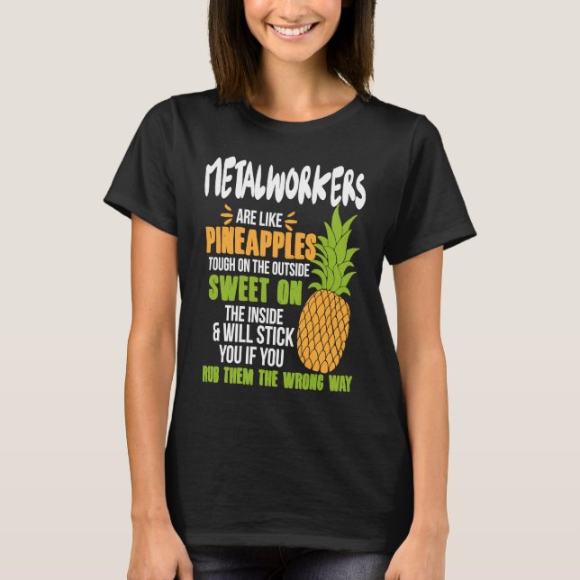 Camiseta Metalworkers Are Like Pineapples   Work (Frente)