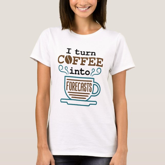 Camiseta Meteorologista Eu Transformo Café Em Previsões (Frente)