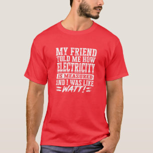 Camiseta Meu amigo me disse como a eletricidade é medida e