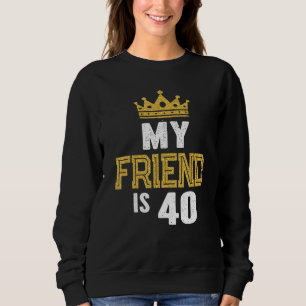 Camiseta Meu Amigo Tem 40 Anos De Ideia De aniversário de 4