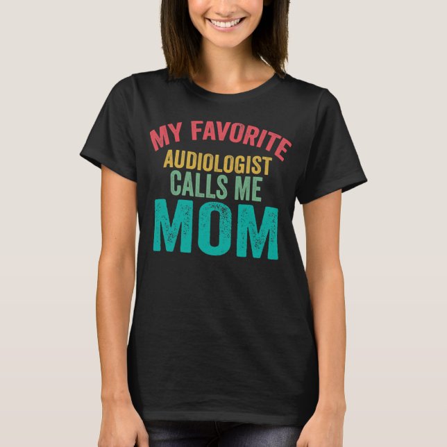 Camiseta Meu audiólogo favorito me chama de Dia de as mães  (Frente)
