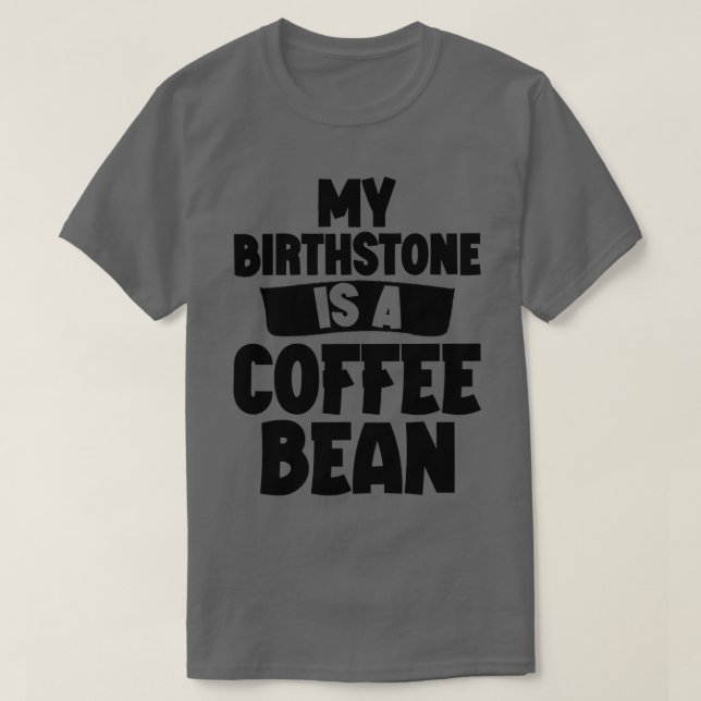 Camiseta Meu Birthstone É Um Bean De Café (Frente do Design)