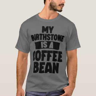Camiseta Meu Birthstone É Um Bean De Café