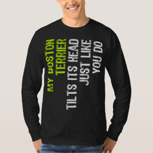 Camiseta Meu Boston Terrier Inclina A Cabeça Como Você.