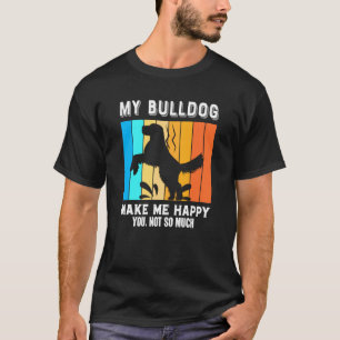 Camiseta Meu Bulldog Me Faz Feliz Você Não Tanto