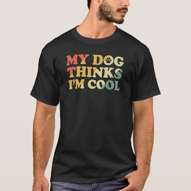 Camiseta Meu Cachorro acha que estou legal 3 (Frente)