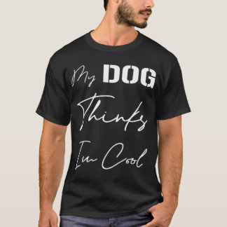 Camiseta Meu Cachorro Acha que Sou Legal, para Amantes de C