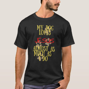 Camiseta Meu Cachorro Ama Jesus Quase Tanto Quanto Eu 1