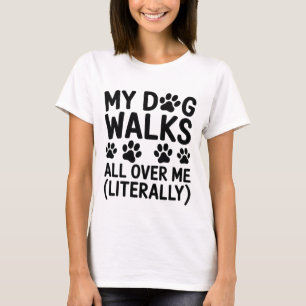 Camiseta Meu Cachorro Anda Em Cima de Mim (Literalmente) -