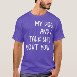 Camiseta Meu Cachorro E Eu Falamos Sobre Você