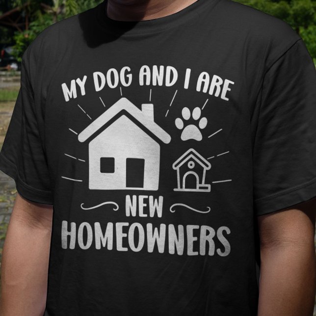 Camiseta Meu Cachorro e eu somos novos donos de casa. (Criador carregado)