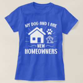 Camiseta Meu Cachorro e eu somos novos donos de casa.