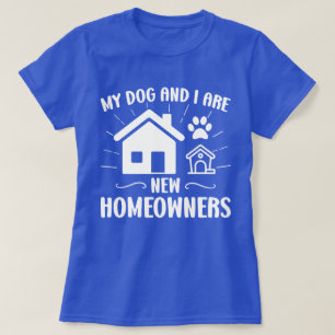 Camiseta Meu Cachorro e eu somos novos donos de casa.