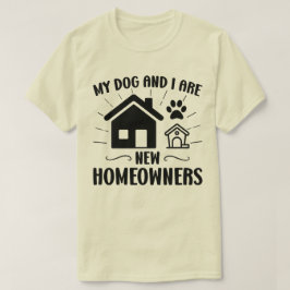 Camiseta Meu Cachorro e eu somos novos donos de casa encant