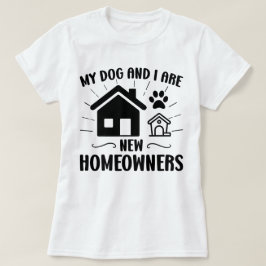 Camiseta Meu Cachorro e eu somos novos donos de casa encant