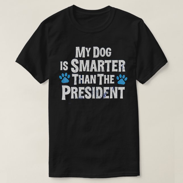 Camiseta Meu Cachorro É Mais Inteligente Que O Presidente (Frente do Design)
