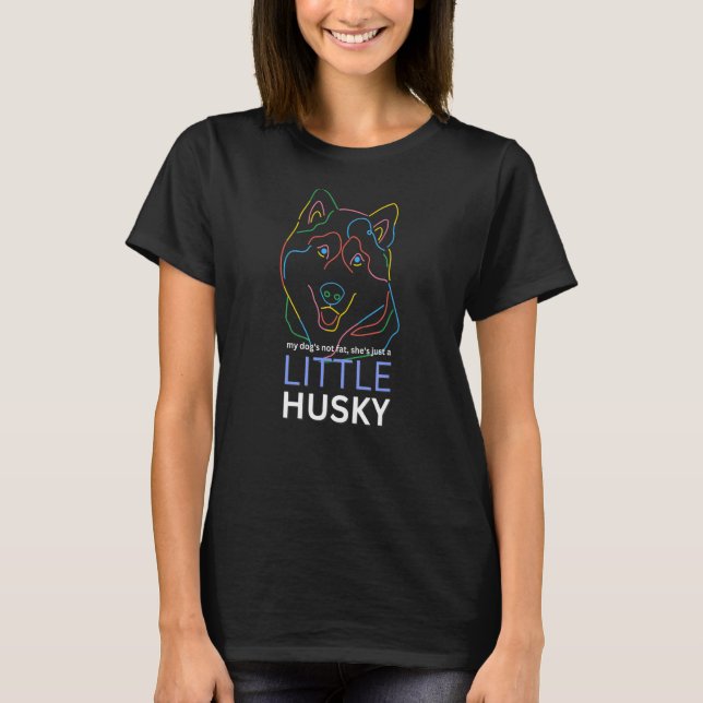 Camiseta Meu Cachorro Não Está Gordo Ela É Só Um Pouco Husk (Frente)