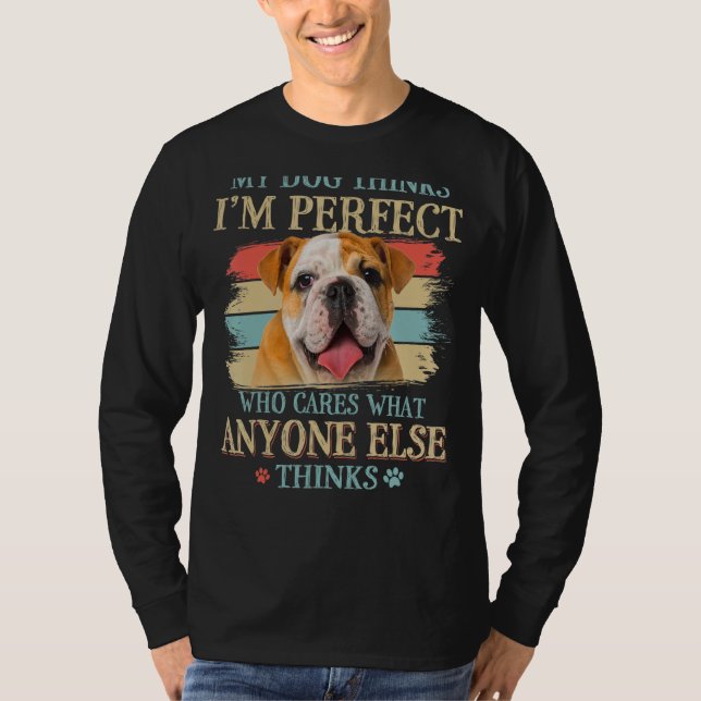 Camiseta Meu Cachorro pensa que eu sou perfeito inglês Bull (Frente)